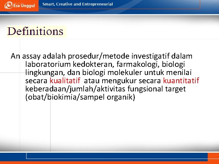 An assay adalah prosedur/metode investigatif dalam laboratorium kedokteran, farmakologi, biologi lingkungan, dan biologi molekuler