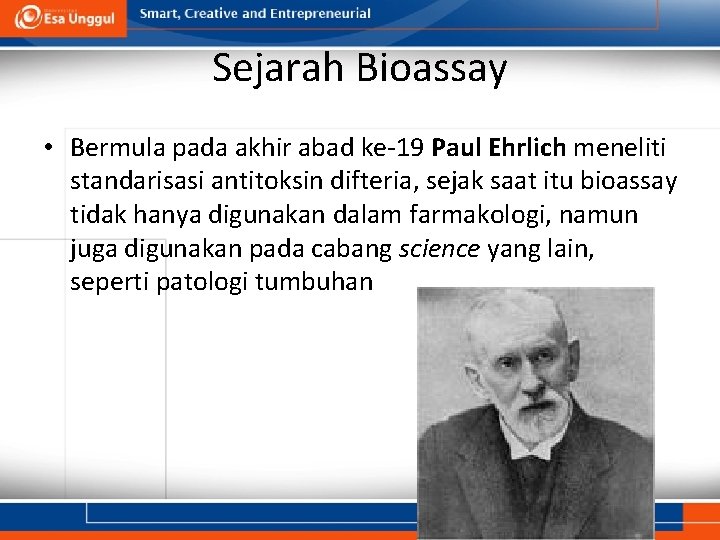 Sejarah Bioassay • Bermula pada akhir abad ke-19 Paul Ehrlich meneliti standarisasi antitoksin difteria,