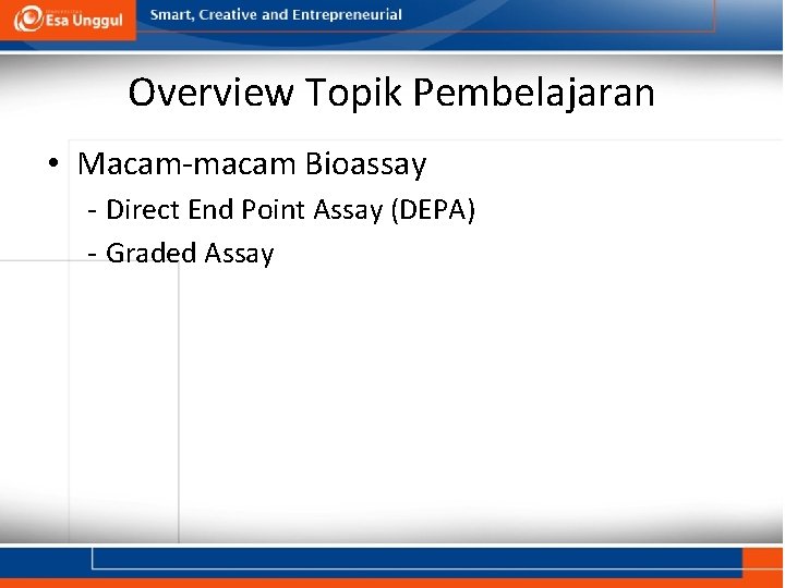 Overview Topik Pembelajaran • Macam-macam Bioassay - Direct End Point Assay (DEPA) - Graded