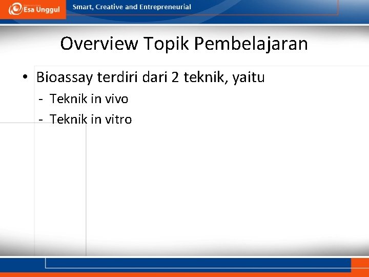 Overview Topik Pembelajaran • Bioassay terdiri dari 2 teknik, yaitu - Teknik in vivo