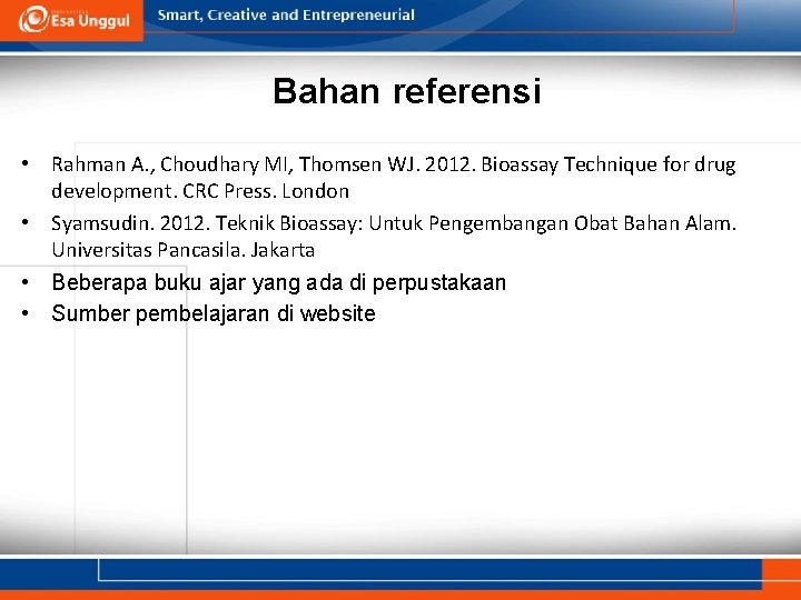 Bahan referensi • Rahman A. , Choudhary MI, Thomsen WJ. 2012. Bioassay Technique for