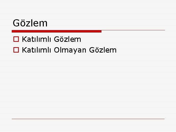 Gözlem o Katılımlı Olmayan Gözlem 