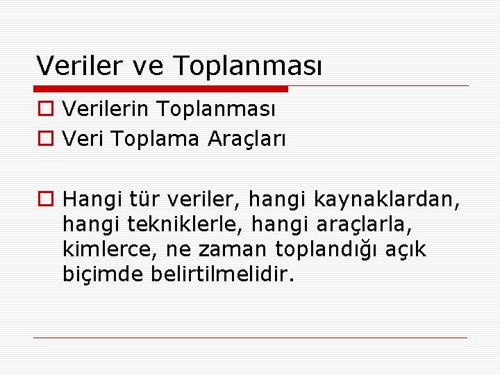 Veriler ve Toplanması o Verilerin Toplanması o Veri Toplama Araçları o Hangi tür veriler,