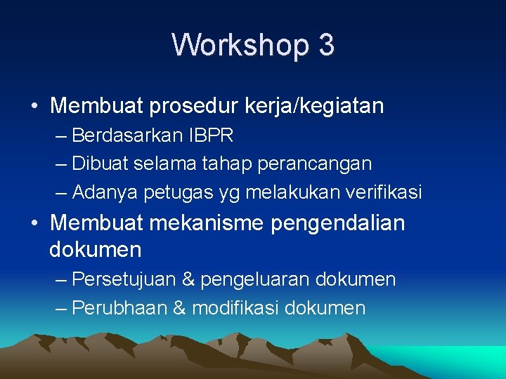 Workshop 3 • Membuat prosedur kerja/kegiatan – Berdasarkan IBPR – Dibuat selama tahap perancangan