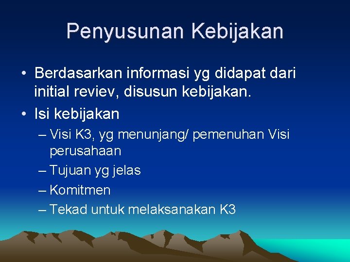 Penyusunan Kebijakan • Berdasarkan informasi yg didapat dari initial reviev, disusun kebijakan. • Isi