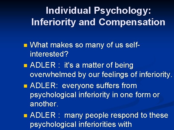 Individual Psychology: Inferiority and Compensation What makes so many of us selfinterested? n ADLER
