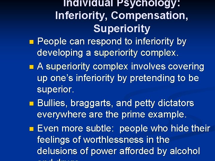 Individual Psychology: Inferiority, Compensation, Superiority People can respond to inferiority by developing a superiority