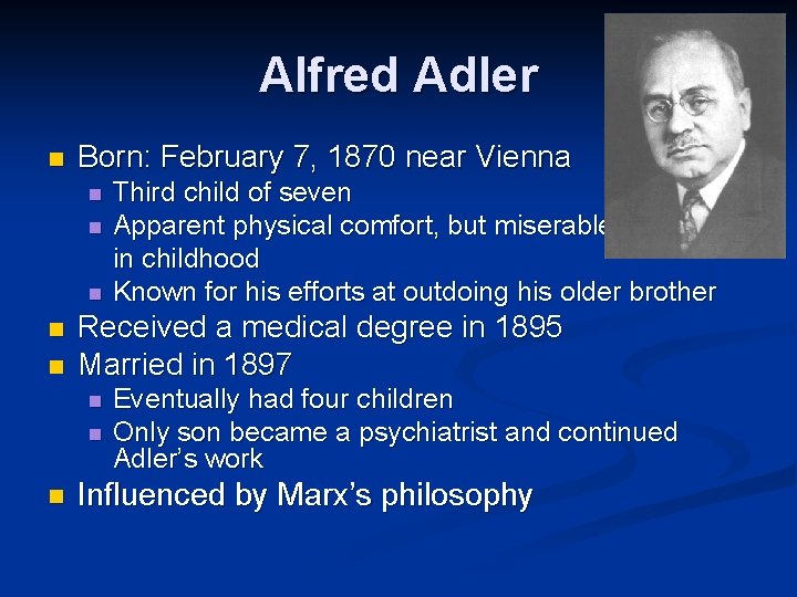 Alfred Adler n Born: February 7, 1870 near Vienna n n n Received a
