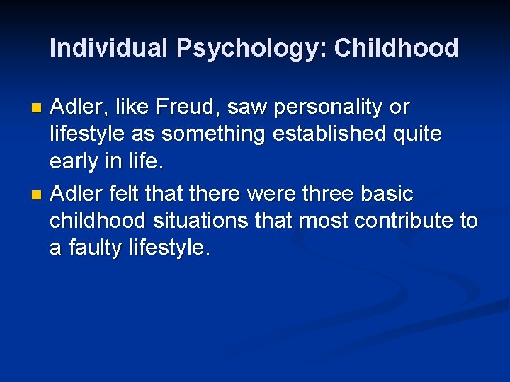 Individual Psychology: Childhood Adler, like Freud, saw personality or lifestyle as something established quite