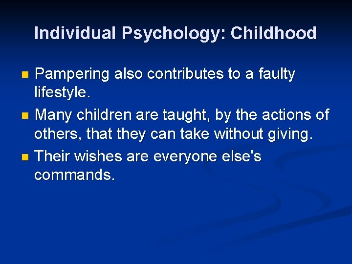 Individual Psychology: Childhood Pampering also contributes to a faulty lifestyle. n Many children are
