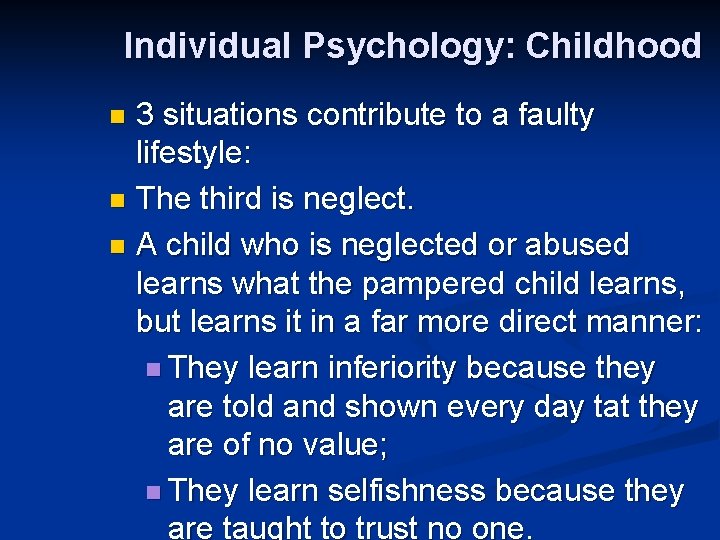Individual Psychology: Childhood 3 situations contribute to a faulty lifestyle: n The third is