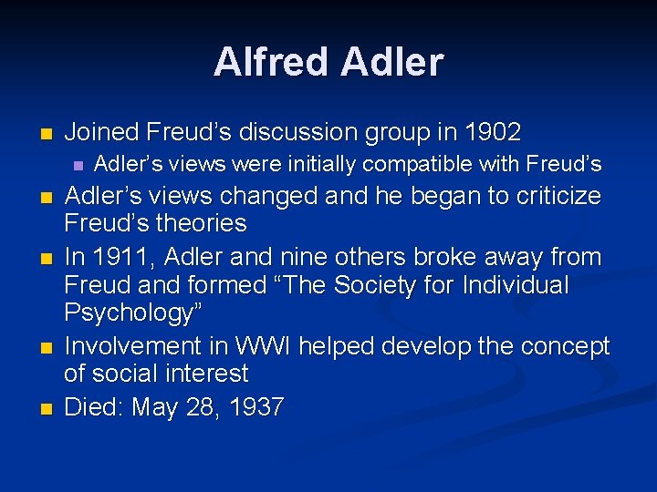 Alfred Adler n Joined Freud’s discussion group in 1902 n n n Adler’s views