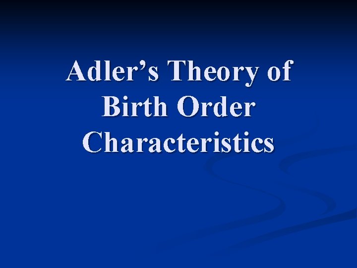 Adler’s Theory of Birth Order Characteristics 