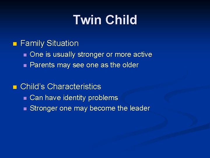 Twin Child n Family Situation n One is usually stronger or more active Parents