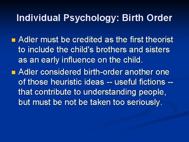 Individual Psychology: Birth Order Adler must be credited as the first theorist to include