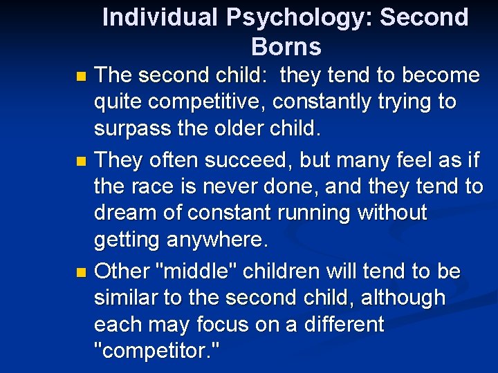 Individual Psychology: Second Borns The second child: they tend to become quite competitive, constantly