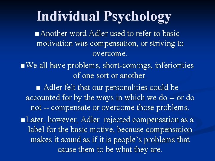 Individual Psychology n Another word Adler used to refer to basic motivation was compensation,