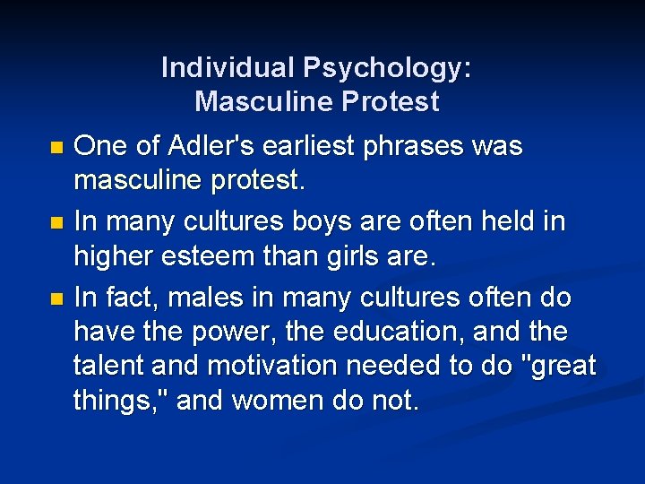 Individual Psychology: Masculine Protest n One of Adler's earliest phrases was masculine protest. n