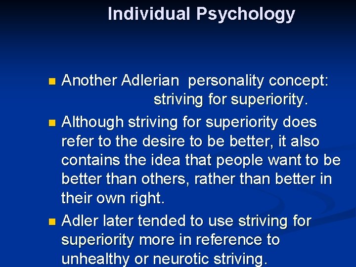 Individual Psychology Another Adlerian personality concept: striving for superiority. n Although striving for superiority