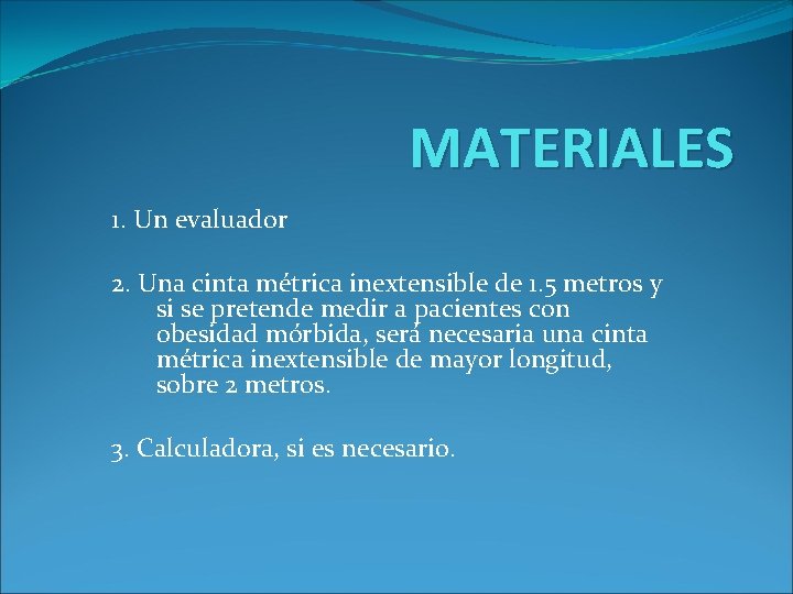 MATERIALES 1. Un evaluador 2. Una cinta métrica inextensible de 1. 5 metros y