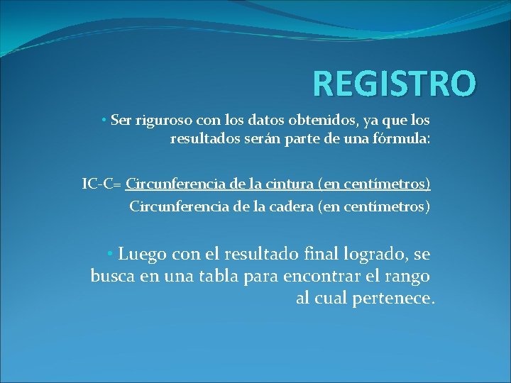 REGISTRO • Ser riguroso con los datos obtenidos, ya que los resultados serán parte