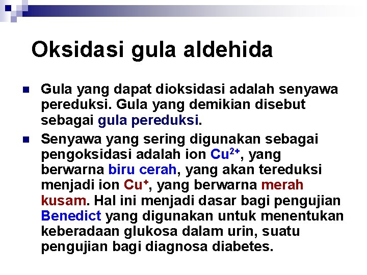 Oksidasi gula aldehida n n Gula yang dapat dioksidasi adalah senyawa pereduksi. Gula yang
