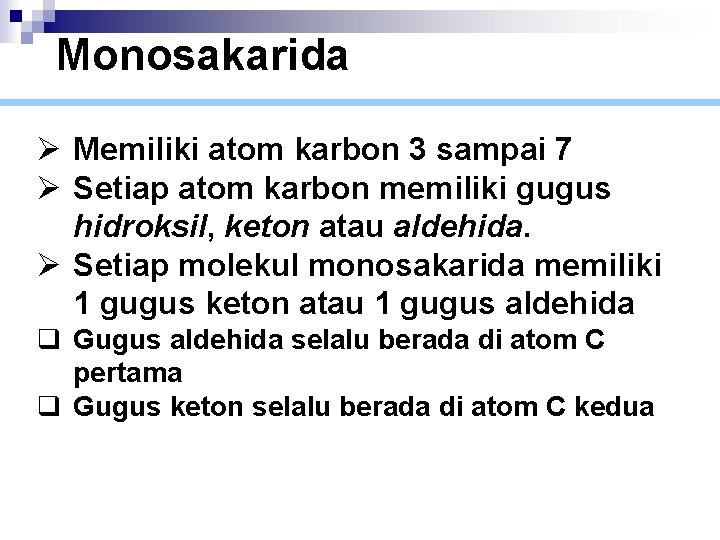 Monosakarida Ø Memiliki atom karbon 3 sampai 7 Ø Setiap atom karbon memiliki gugus
