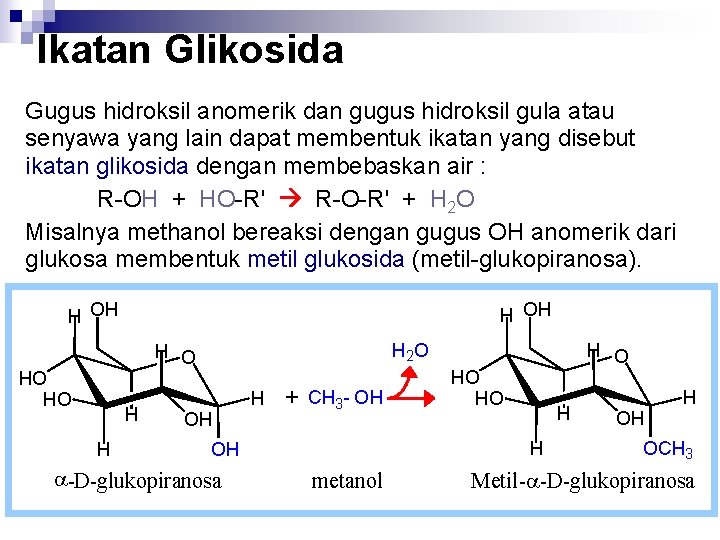 Ikatan Glikosida Gugus hidroksil anomerik dan gugus hidroksil gula atau senyawa yang lain dapat