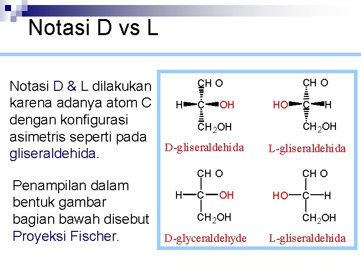 Notasi D vs L CH O Notasi D & L dilakukan karena adanya atom