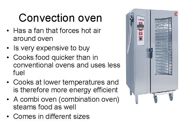 Convection oven • Has a fan that forces hot air around oven • Is