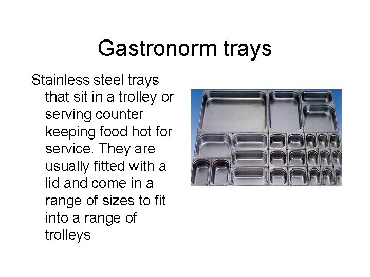 Gastronorm trays Stainless steel trays that sit in a trolley or serving counter keeping