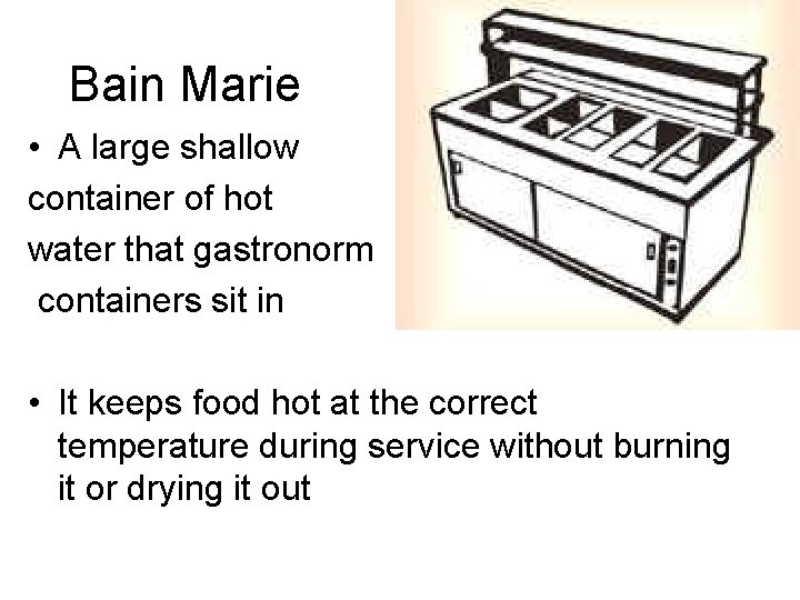 Bain Marie • A large shallow container of hot water that gastronorm containers sit