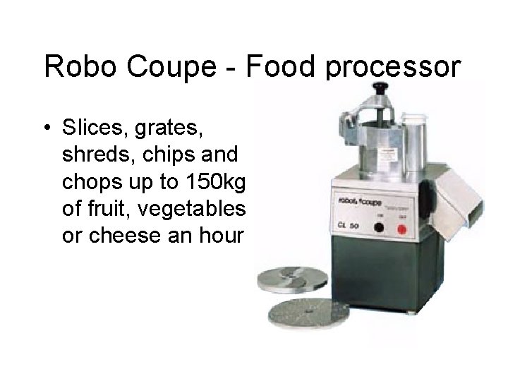 Robo Coupe - Food processor • Slices, grates, shreds, chips and chops up to