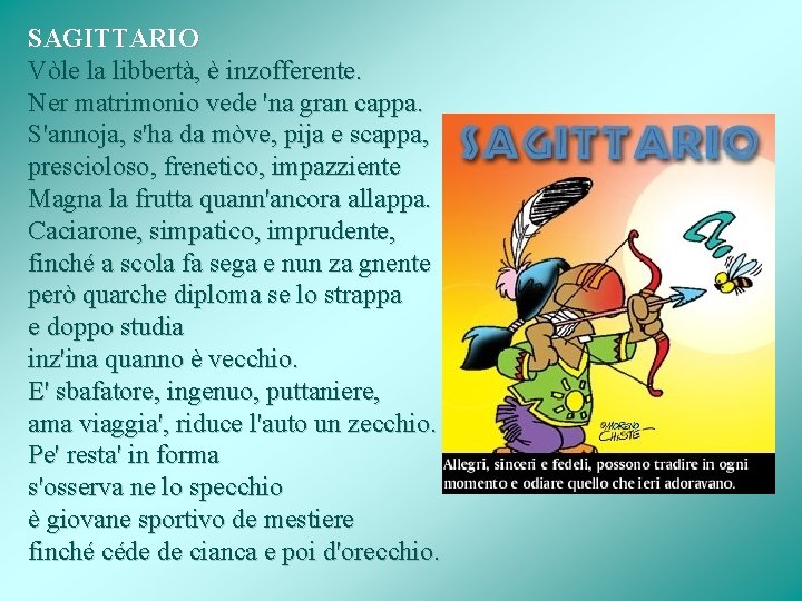 SAGITTARIO Vòle la libbertà, è inzofferente. Ner matrimonio vede 'na gran cappa. S'annoja, s'ha