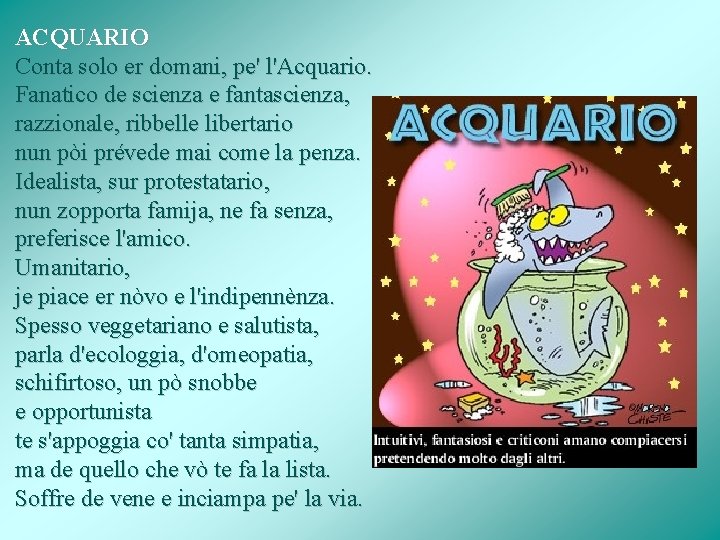 ACQUARIO Conta solo er domani, pe' l'Acquario. Fanatico de scienza e fantascienza, razzionale, ribbelle
