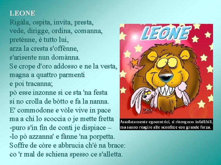 LEONE Rigàla, ospita, invita, presta, vede, dirigge, ordina, comanna, pretènne, è tutto lui, arza