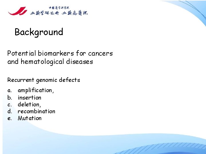 Background Potential biomarkers for cancers and hematological diseases Recurrent genomic defects a. b. c.