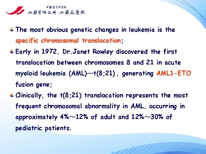 The most obvious genetic changes in leukemia is the specific chromosomal translocation; Early in