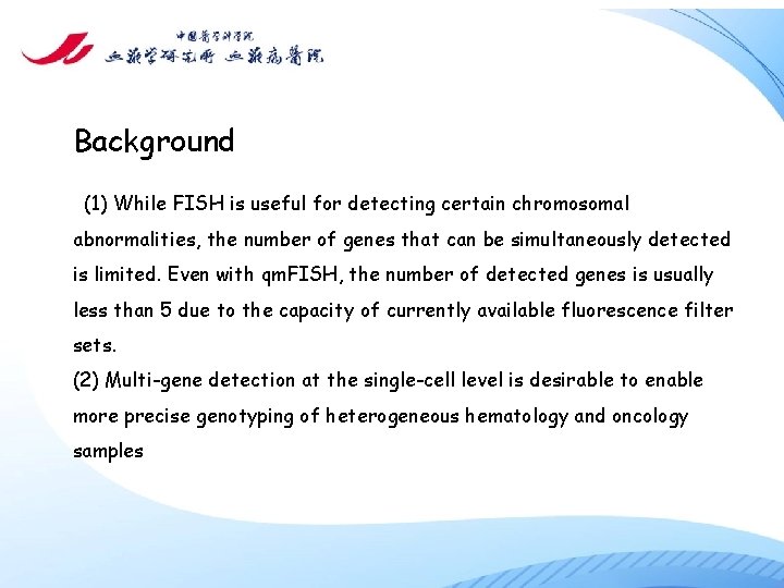 Background (1) While FISH is useful for detecting certain chromosomal abnormalities, the number of
