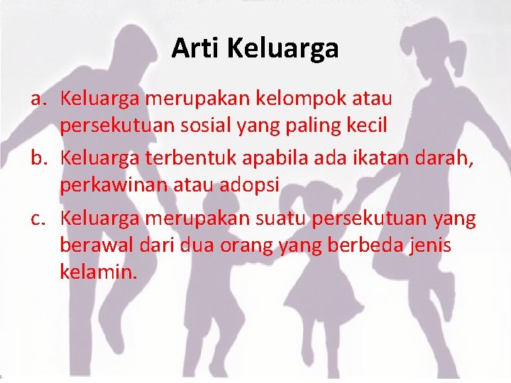 Arti Keluarga a. Keluarga merupakan kelompok atau persekutuan sosial yang paling kecil b. Keluarga Arti Keluarga a. Keluarga merupakan kelompok atau persekutuan sosial yang paling kecil b. Keluarga