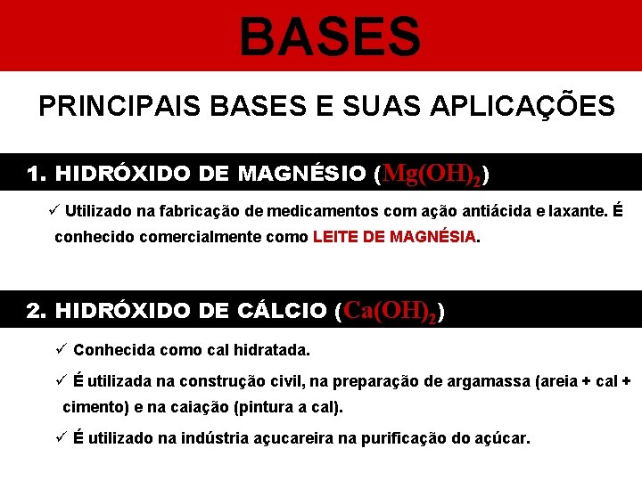 BASES PRINCIPAIS BASES E SUAS APLICAÇÕES 1. HIDRÓXIDO DE MAGNÉSIO (Mg(OH)2) ü Utilizado na