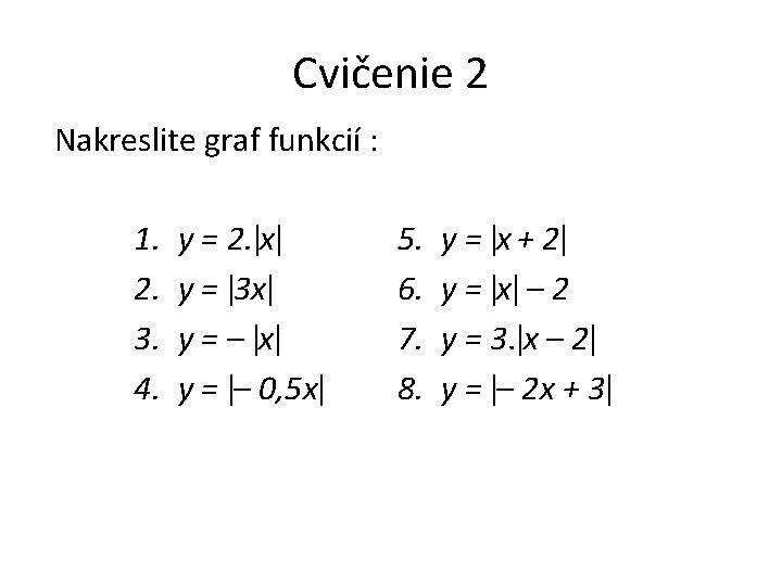 Cvičenie 2 Nakreslite graf funkcií : 1. 2. 3. 4. y = 2. x