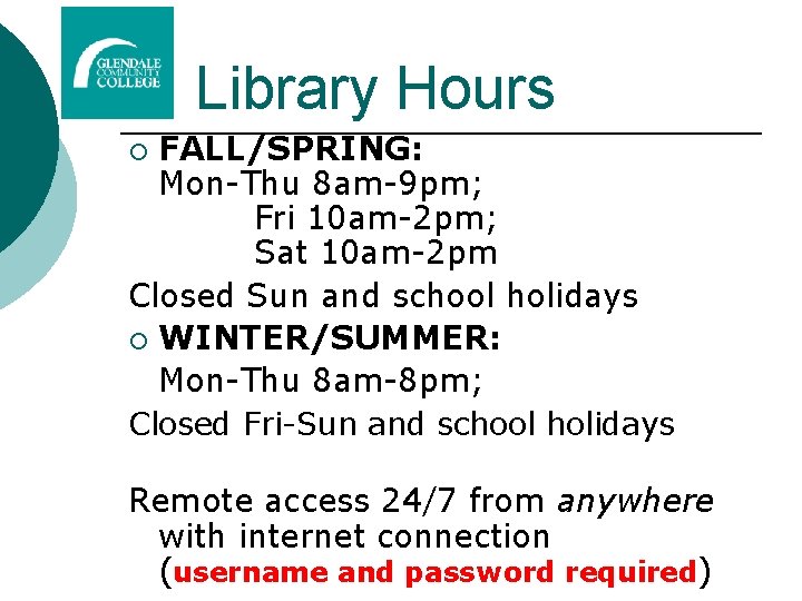 Library Hours FALL/SPRING: Mon-Thu 8 am-9 pm; Fri 10 am-2 pm; Sat 10 am-2