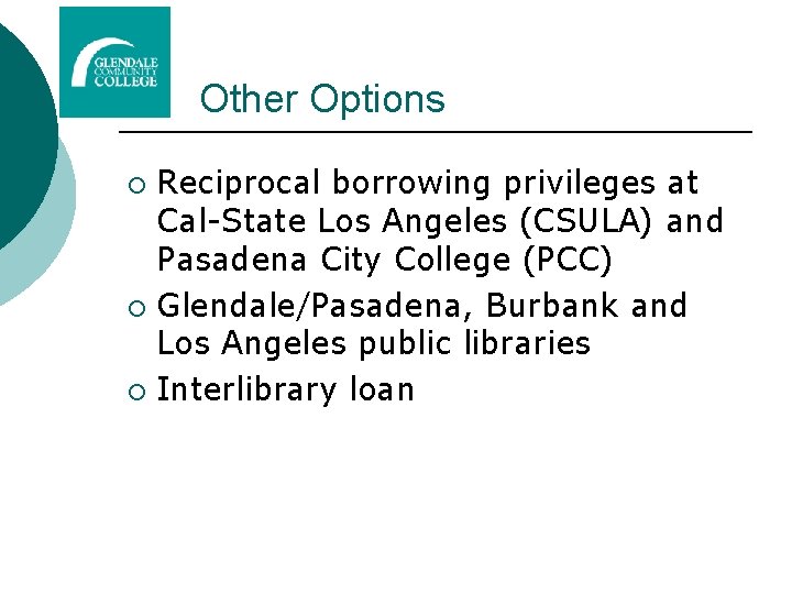 Other Options Reciprocal borrowing privileges at Cal-State Los Angeles (CSULA) and Pasadena City College Other Options Reciprocal borrowing privileges at Cal-State Los Angeles (CSULA) and Pasadena City College
