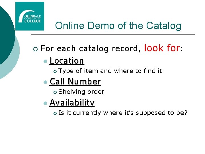 Online Demo of the Catalog ¡ For each catalog record, look for: l Location Online Demo of the Catalog ¡ For each catalog record, look for: l Location