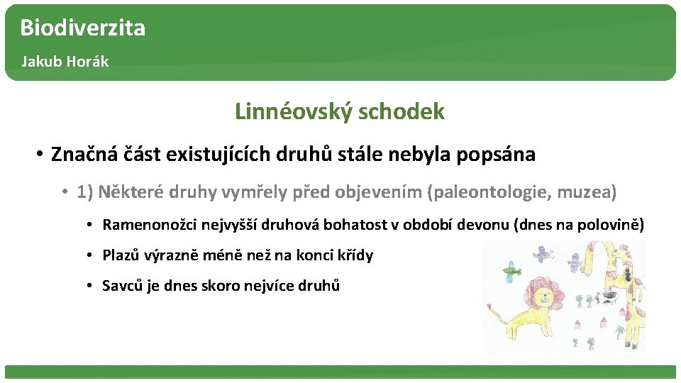 Biodiverzita Jakub Horák Linnéovský schodek • Značná část existujících druhů stále nebyla popsána •