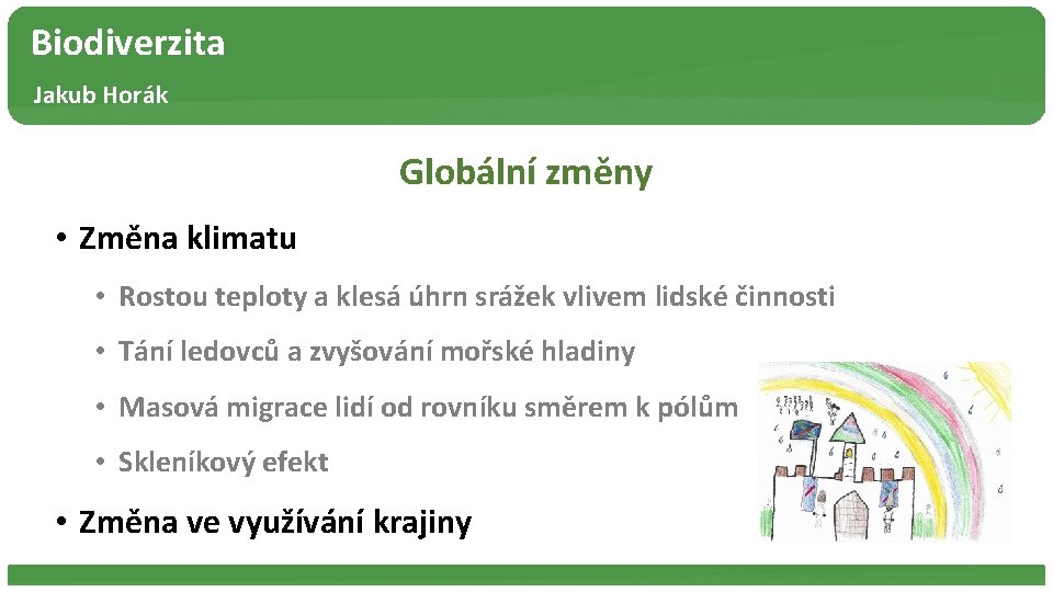 Biodiverzita Jakub Horák Globální změny • Změna klimatu • Rostou teploty a klesá úhrn