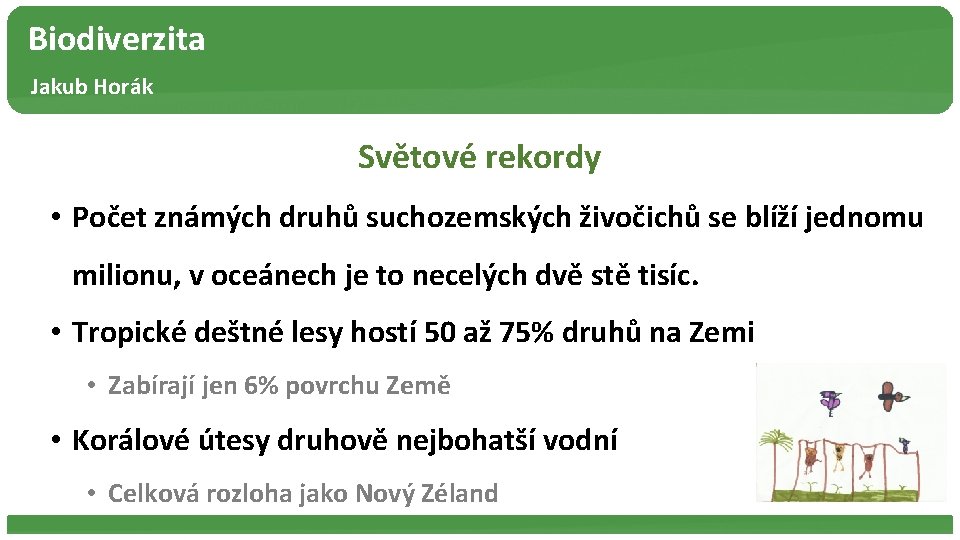 Biodiverzita Jakub Horák Světové rekordy • Počet známých druhů suchozemských živočichů se blíží jednomu