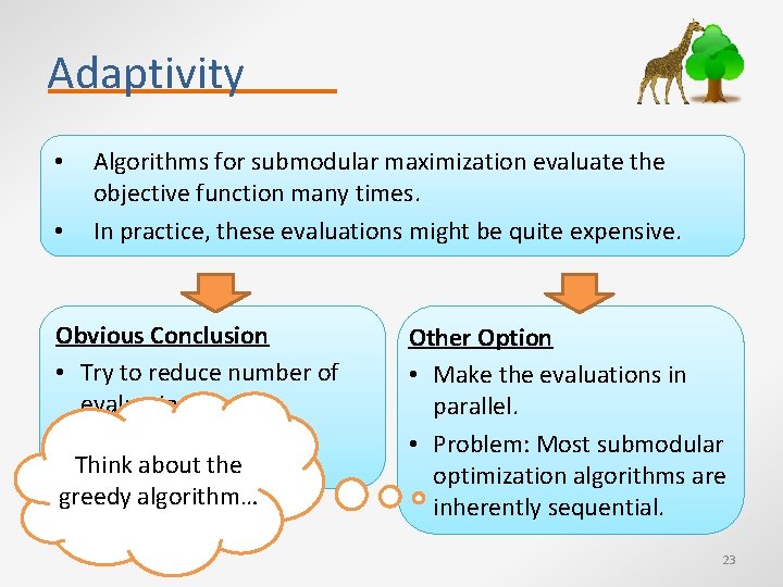 Adaptivity • • Algorithms for submodular maximization evaluate the objective function many times. In