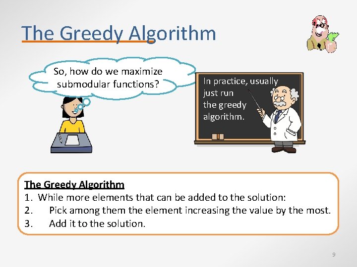 The Greedy Algorithm So, how do we maximize submodular functions? In practice, usually just